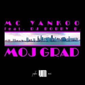 دانلود آهنگ MC Yankoo feat. DJ Bobby B به نام MOJ GRAD
