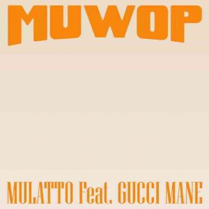 دانلود آهنگ Mulatto و Gucci Mane به نام Muwop
